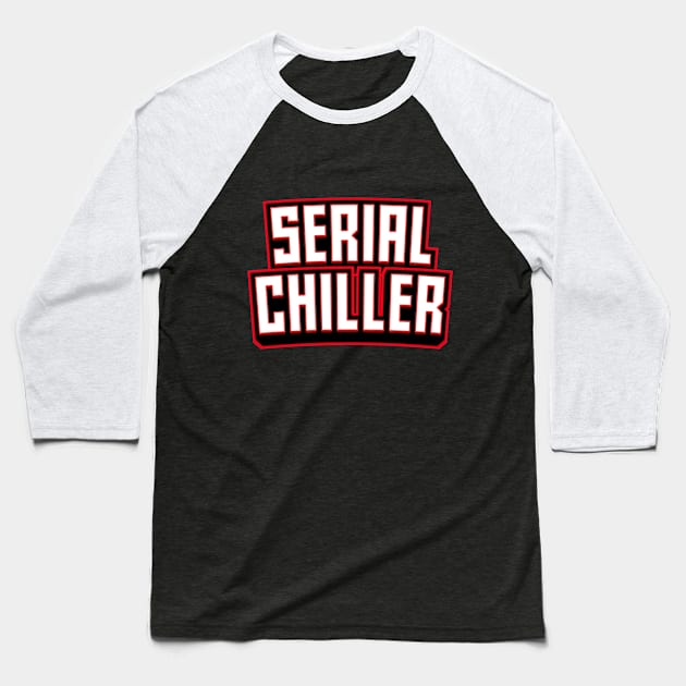 Serial Chiller Baseball T-Shirt by attire zone